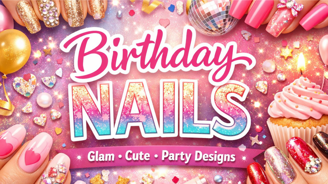 Birthday Nails Ideas: Glam, Cute & Elegant Designs for Your Special Day
